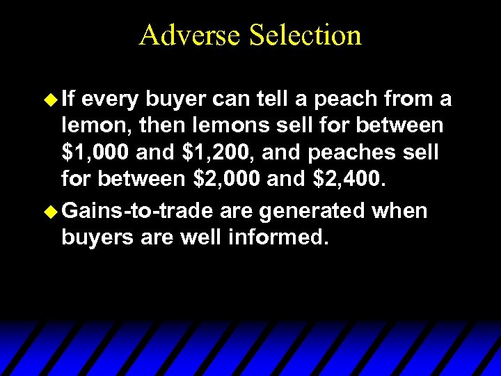 Adverse Selection u If every buyer can tell a peach from a lemon, then