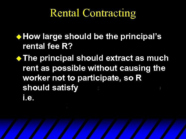Rental Contracting u How large should be the principal’s rental fee R? u The