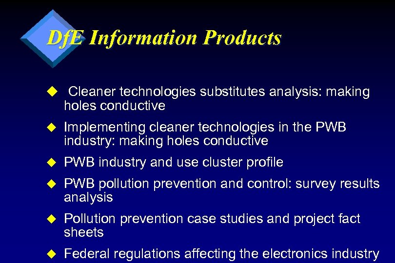 Df. E Information Products u Cleaner technologies substitutes analysis: making holes conductive u Implementing