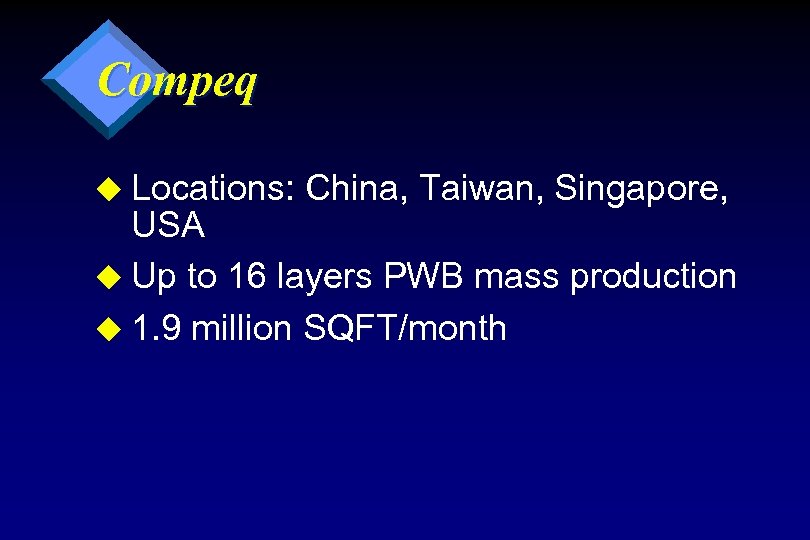 Compeq u Locations: China, Taiwan, Singapore, USA u Up to 16 layers PWB mass