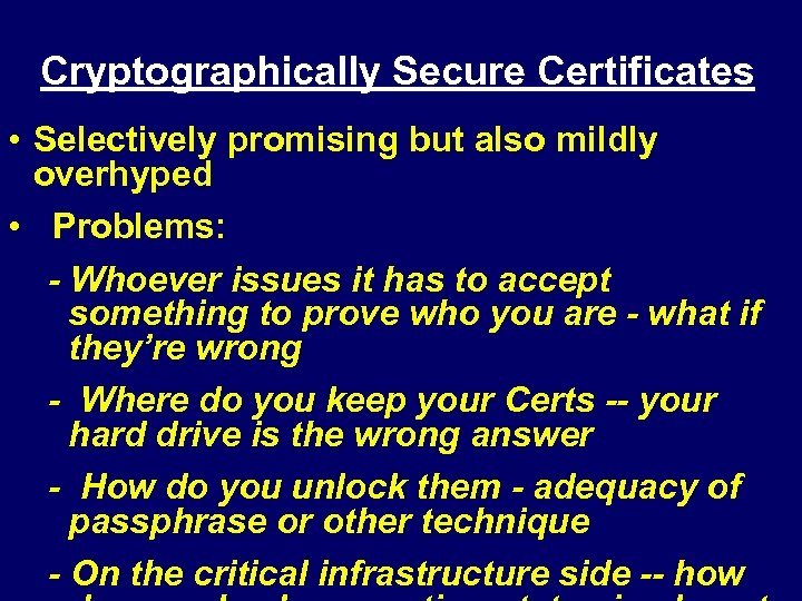 Cryptographically Secure Certificates • Selectively promising but also mildly overhyped • Problems: - Whoever