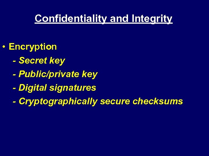 Confidentiality and Integrity • Encryption - Secret key - Public/private key - Digital signatures