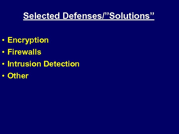 Selected Defenses/”Solutions” • • Encryption Firewalls Intrusion Detection Other 