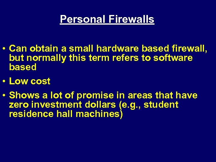 Personal Firewalls • Can obtain a small hardware based firewall, but normally this term