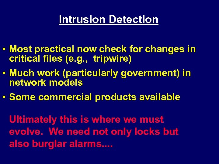 Intrusion Detection • Most practical now check for changes in critical files (e. g.