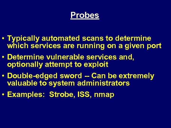 Probes • Typically automated scans to determine which services are running on a given