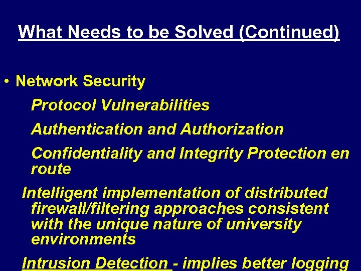 What Needs to be Solved (Continued) • Network Security Protocol Vulnerabilities Authentication and Authorization