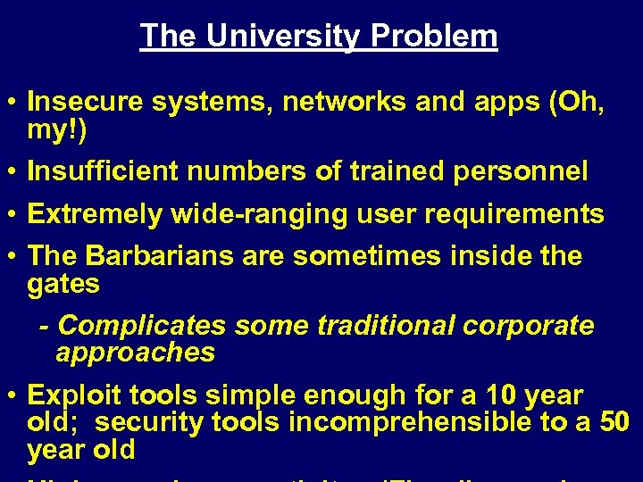 The University Problem • Insecure systems, networks and apps (Oh, my!) • Insufficient numbers