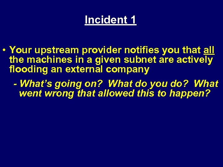 Incident 1 • Your upstream provider notifies you that all the machines in a