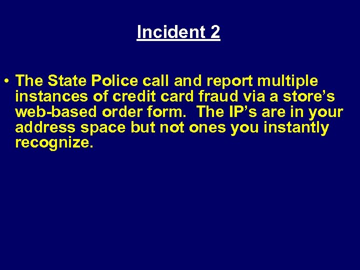 Incident 2 • The State Police call and report multiple instances of credit card