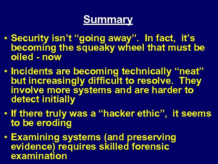 Summary • Security isn’t “going away”. In fact, it’s becoming the squeaky wheel that