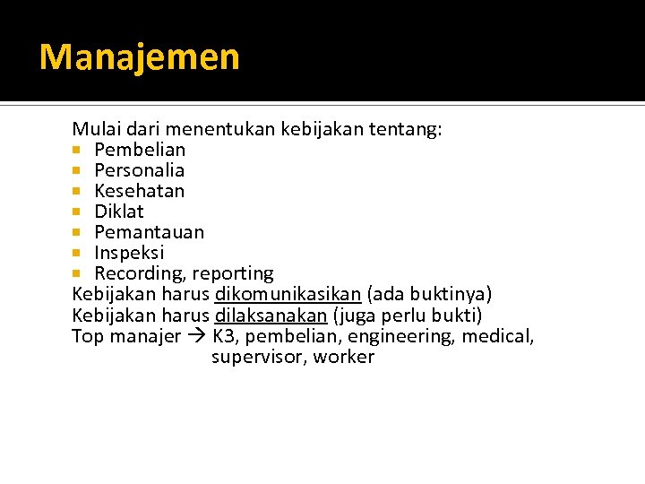 Manajemen Mulai dari menentukan kebijakan tentang: Pembelian Personalia Kesehatan Diklat Pemantauan Inspeksi Recording, reporting