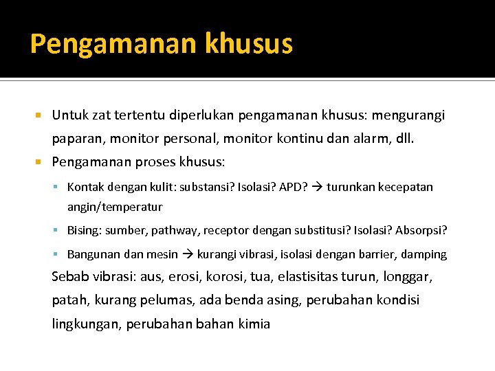 Pengamanan khusus Untuk zat tertentu diperlukan pengamanan khusus: mengurangi paparan, monitor personal, monitor kontinu