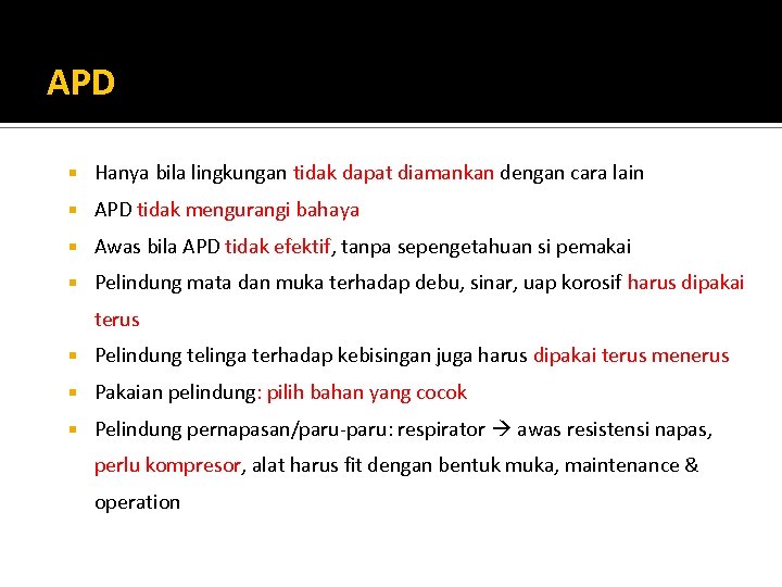 APD Hanya bila lingkungan tidak dapat diamankan dengan cara lain APD tidak mengurangi bahaya