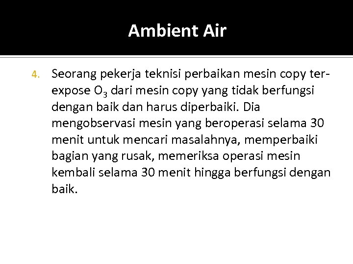 Ambient Air 4. Seorang pekerja teknisi perbaikan mesin copy terexpose O 3 dari mesin