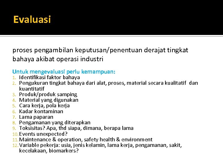 Evaluasi proses pengambilan keputusan/penentuan derajat tingkat bahaya akibat operasi industri Untuk mengevaluasi perlu kemampuan: