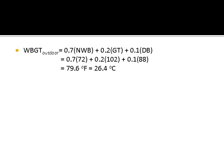 Temperature WBGToutdoor= 0. 7(NWB) + 0. 2(GT) + 0. 1(DB) = 0. 7(72) +