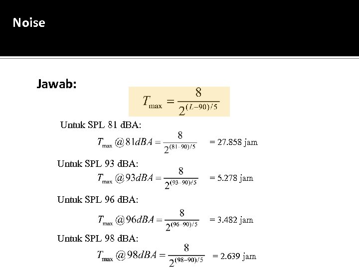 Noise Jawab: Untuk SPL 81 d. BA: = 27. 858 jam Untuk SPL 93