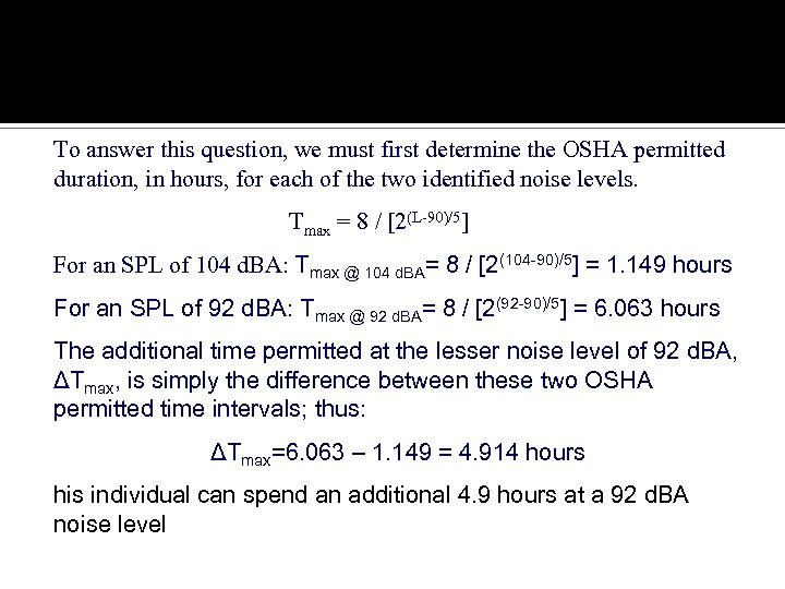 Noise To answer this question, we must first determine the OSHA permitted duration, in