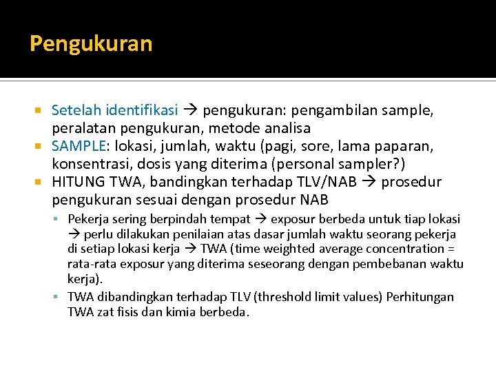 Pengukuran Setelah identifikasi pengukuran: pengambilan sample, peralatan pengukuran, metode analisa SAMPLE: lokasi, jumlah, waktu