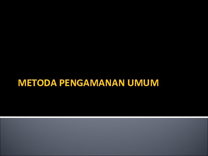 METODA PENGAMANAN UMUM 