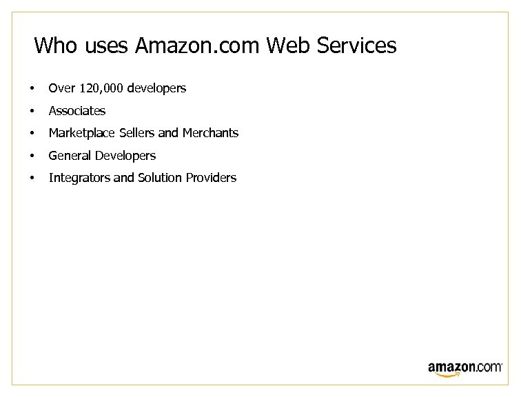 Who uses Amazon. com Web Services • Over 120, 000 developers • Associates •