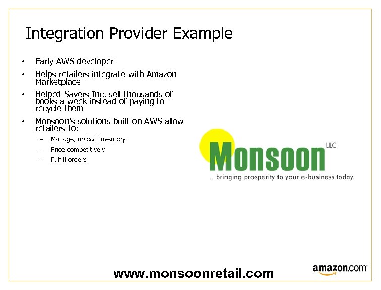 Integration Provider Example • • Early AWS developer Helps retailers integrate with Amazon Marketplace