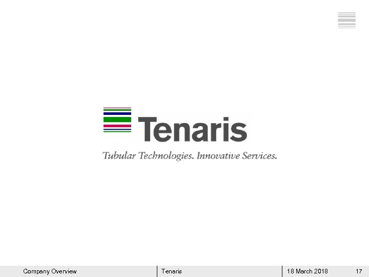 Company Overview Tenaris 18 March 2018 17 