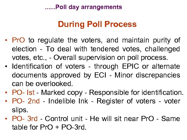 . . . Poll day arrangements During Poll Process • Pr. O to regulate