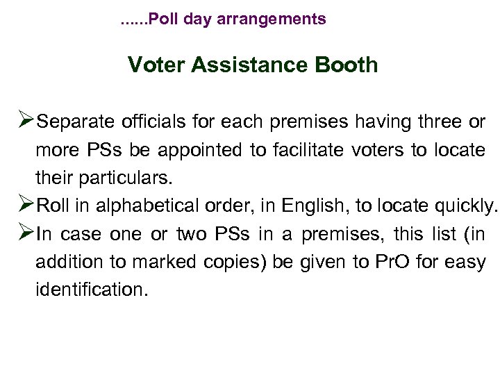 . . . Poll day arrangements Voter Assistance Booth ØSeparate officials for each premises