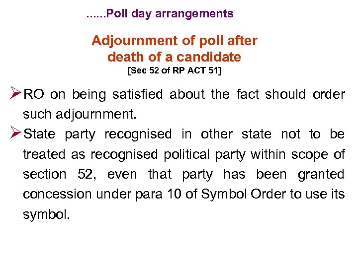 . . . Poll day arrangements Adjournment of poll after death of a candidate