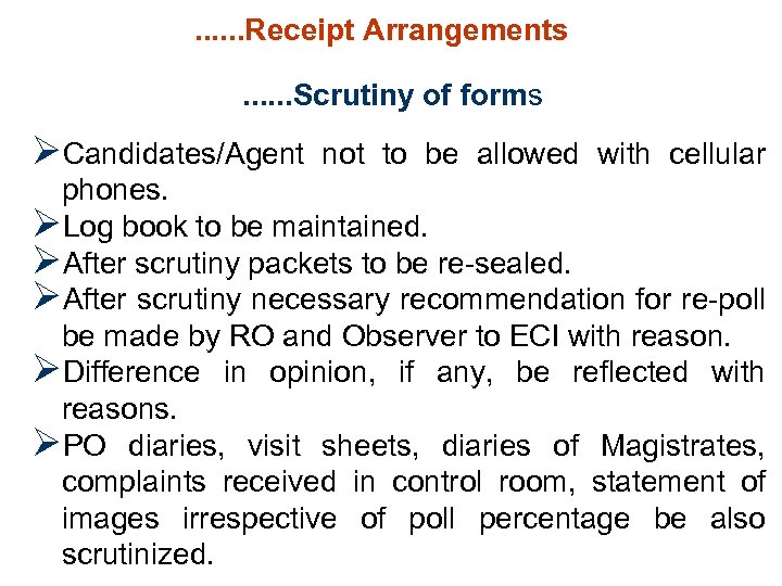 . . . Receipt Arrangements. . . Scrutiny of forms ØCandidates/Agent not to be