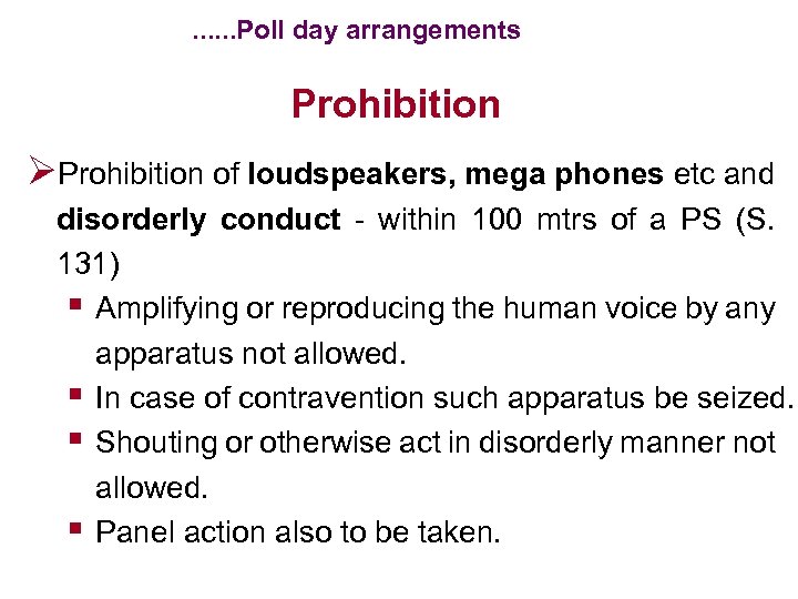 . . . Poll day arrangements Prohibition ØProhibition of loudspeakers, mega phones etc and