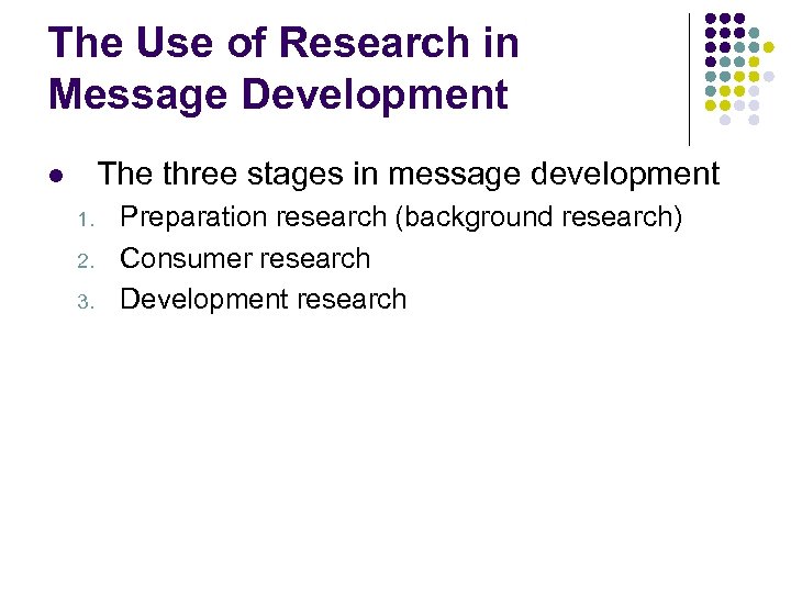 The Use of Research in Message Development The three stages in message development l