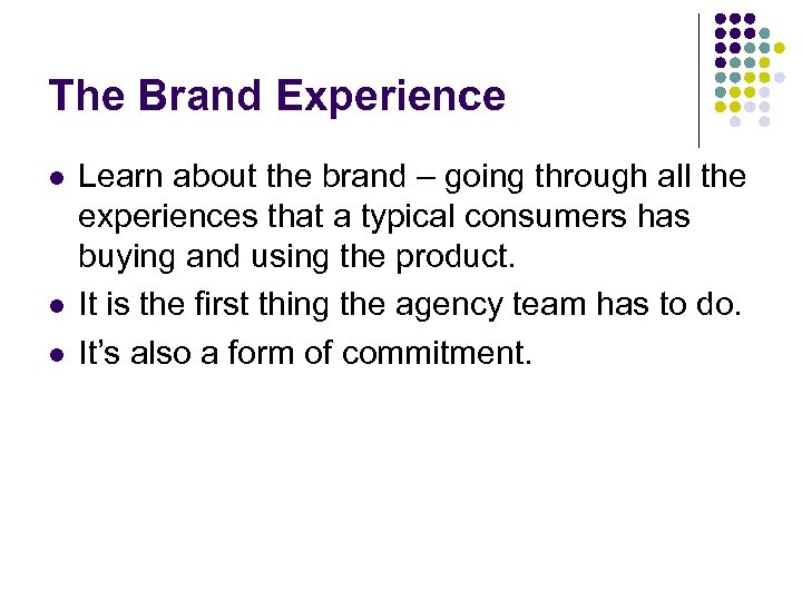 The Brand Experience l l l Learn about the brand – going through all