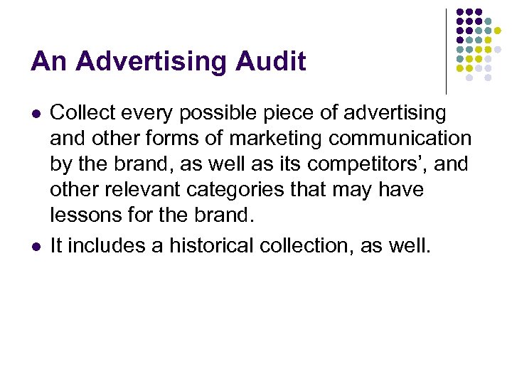 An Advertising Audit l l Collect every possible piece of advertising and other forms