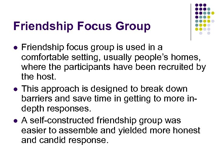 Friendship Focus Group l l l Friendship focus group is used in a comfortable