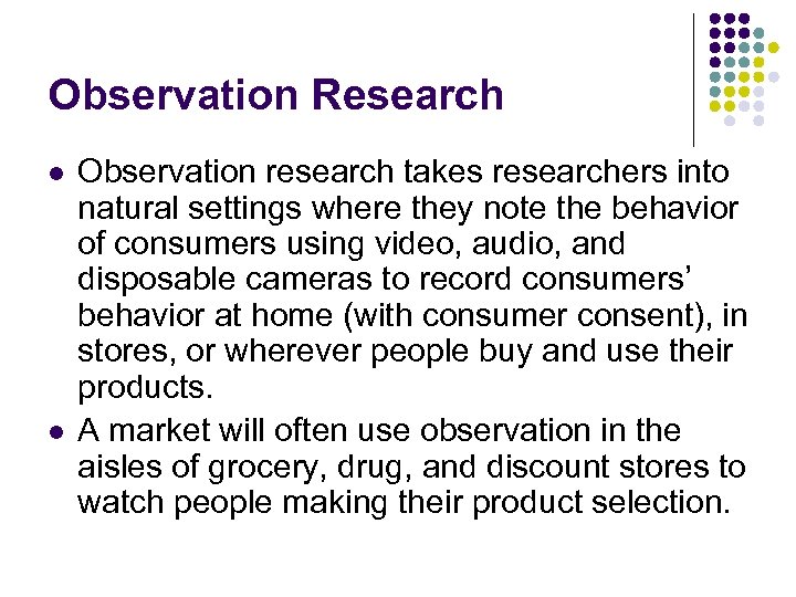 Observation Research l l Observation research takes researchers into natural settings where they note