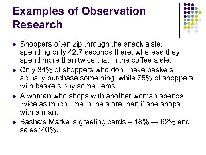 Examples of Observation Research l l Shoppers often zip through the snack aisle, spending