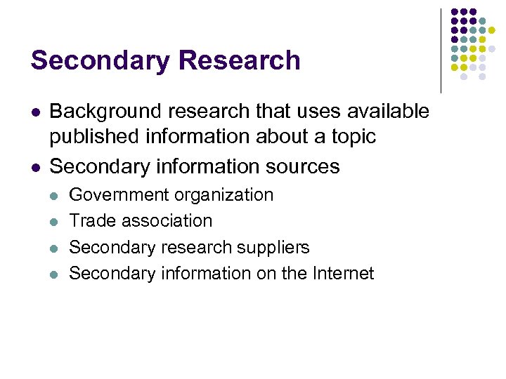 Secondary Research l l Background research that uses available published information about a topic