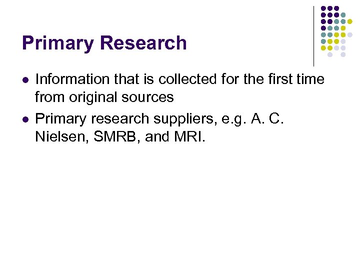 Primary Research l l Information that is collected for the first time from original