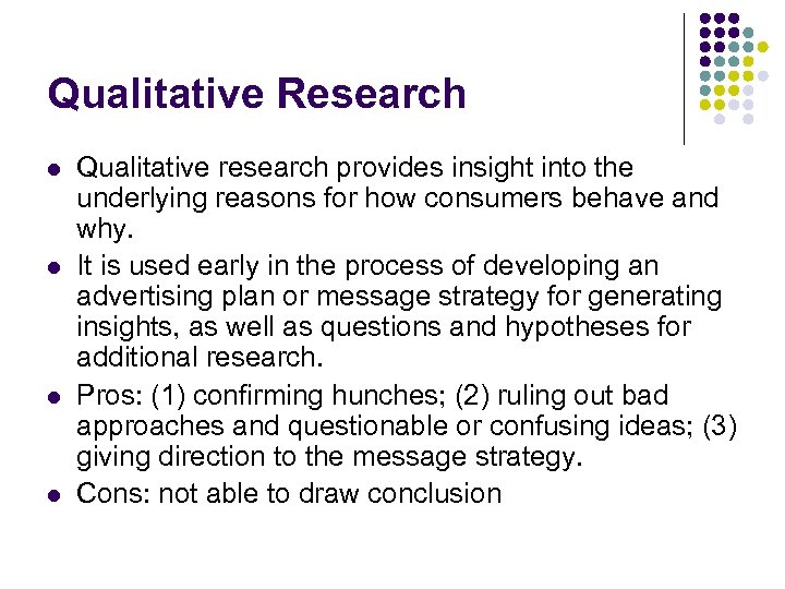 Qualitative Research l l Qualitative research provides insight into the underlying reasons for how