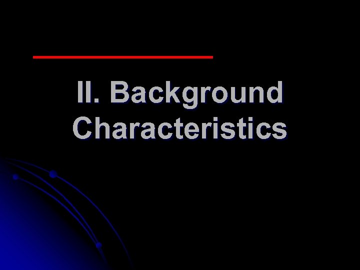 II. Background Characteristics 
