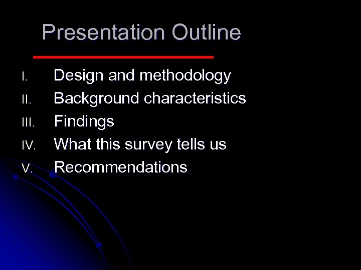 Presentation Outline I. III. IV. V. Design and methodology Background characteristics Findings What this