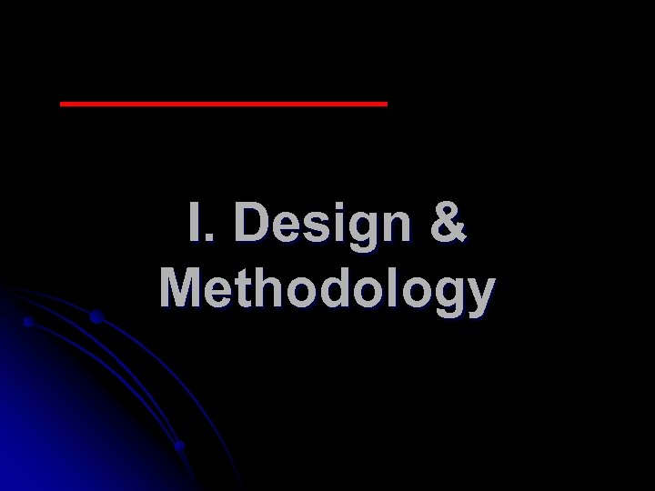 I. Design & Methodology 