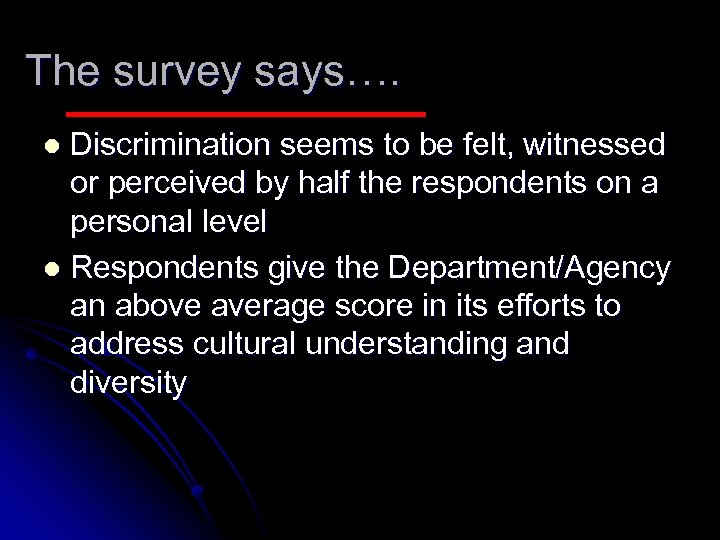 The survey says…. Discrimination seems to be felt, witnessed or perceived by half the