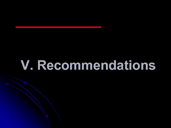 V. Recommendations 
