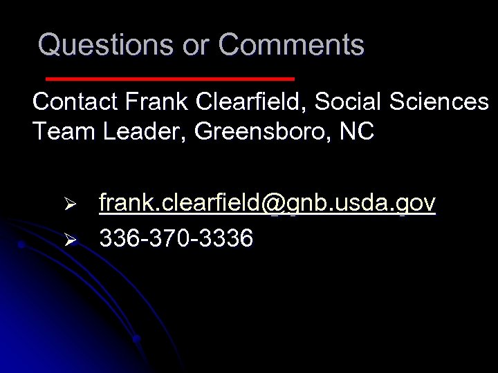 Questions or Comments Contact Frank Clearfield, Social Sciences Team Leader, Greensboro, NC Ø Ø