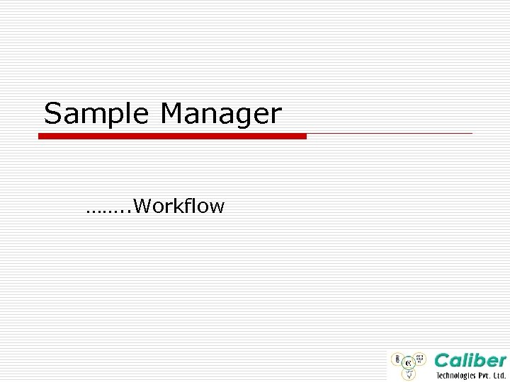 Sample Manager ……. . Workflow 
