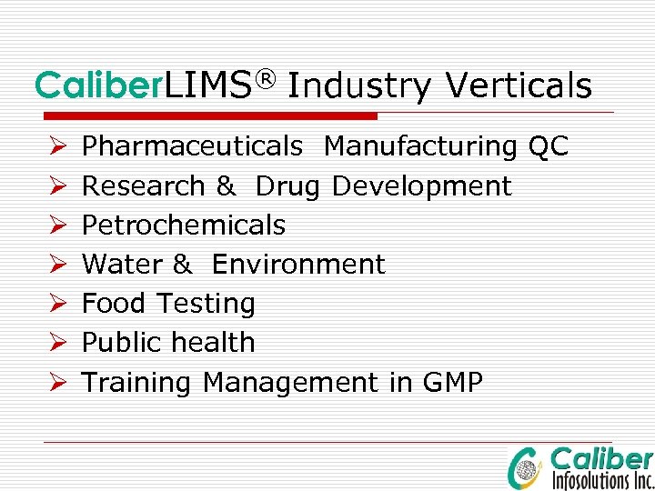 Caliber. LIMS® Industry Verticals Ø Ø Ø Ø Pharmaceuticals Manufacturing QC Research & Drug